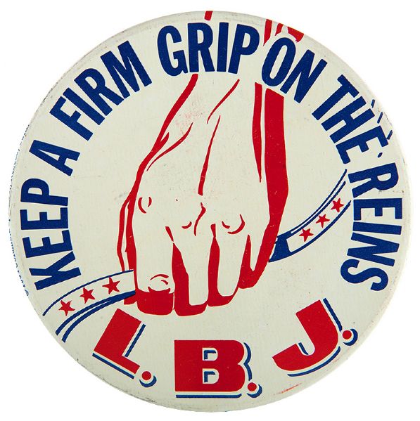“KEEP A FIRM GRIP ON THE REINS / L.B.J.” BIG 4” LITHO BUTTON.       
