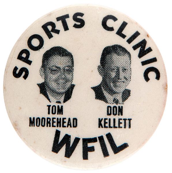 “SPORTS CLINIC WFIL / TOM MOOREHEAD / DON KELLETT” LATE 1940s SPORTS RADIO ANNOUNCERS BUTTON.