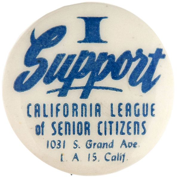 “I SUPPORT CALIFORNIA LEAGUE OF SENOIR CITIZENS” L.A. OLD AGE PENSIONS BUTTON.