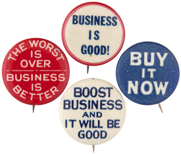 “BUY IT NOW/BOOST BUSINESS AND IT WILL BE GOOD/THE WORST IS OVER-BUSINESS IS BETTER/BUSINESS IS GOOD” 1930s DEPRESSION ERA CONFIDENCE BOOSTER BUTTON LOT.
