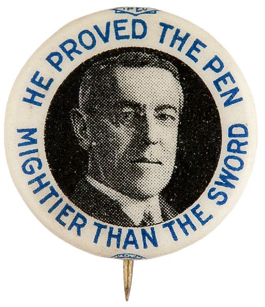 WOODROW WILSON “HE PROVED THE PEN MIGHTIER THAN THE SWORD” PICTURE AND SLOGAN BUTTON.