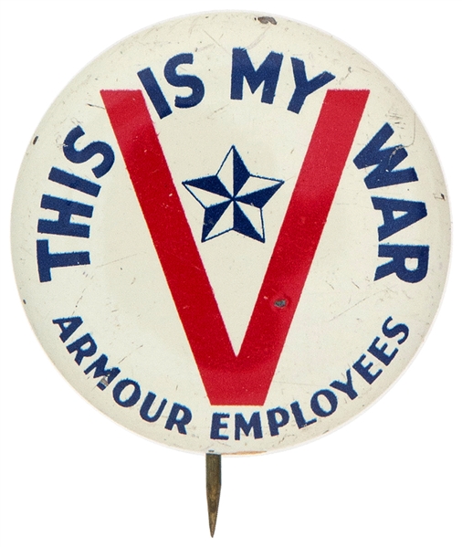 “THIS IS MY WAR / ARMOUR EMPLOYEES” WORLD WAR II HOMEFRONT LITHO BUTTON.