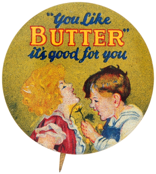 YOU LIKE BUTTER – IT’S GOOD FOR YOU ISSUED FOR NATIONAL DAIRY COUNCIL LITHO AD BUTTON.