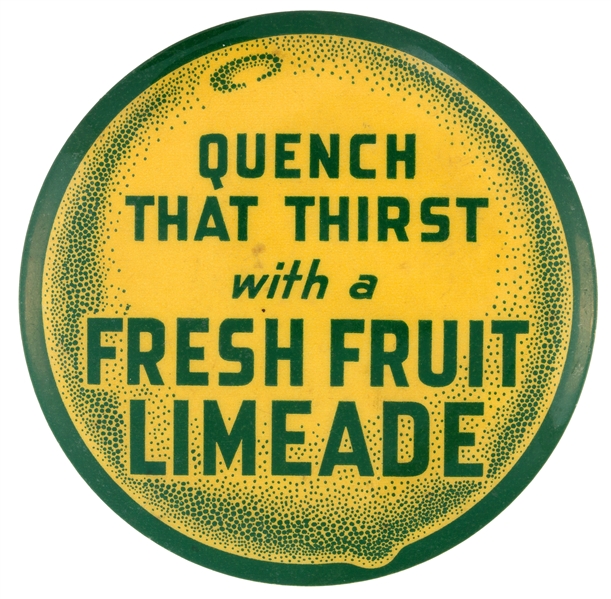 QUENCH THAT THIRST WITH A FRESH FRUIT LIMEADE 1930s SODA JERK BUTTON.
