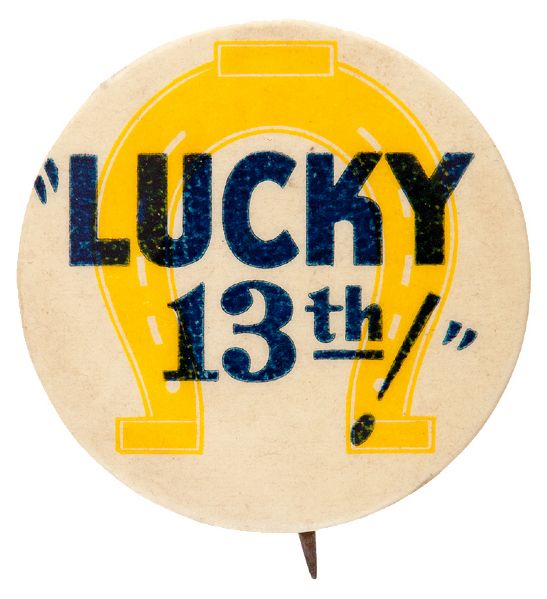 “LUCKY 13TH !” BUTTON WITH HORSESHOE DESIGN.