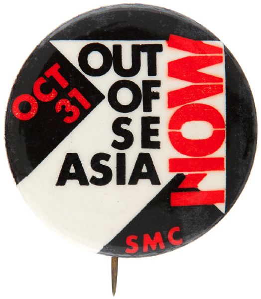“OUT OF S E ASIA NOW / OCT 31 /SMC” ANTI VIETNAM WAR CIRCA 1970 BUTTON.  