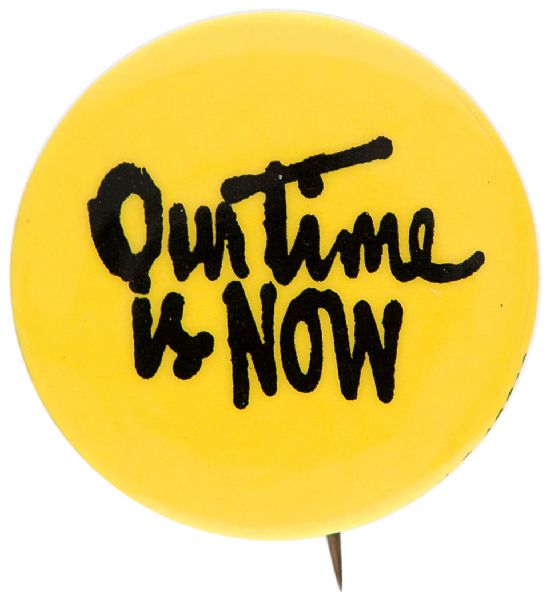 “OUR TIME IS NOW” ANTI VIETNAM WAR CIRCA LATE 1960s COUNTER CULTURE BUTTON.