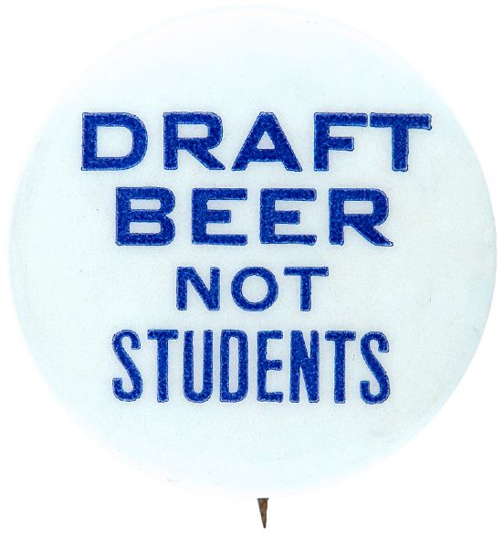 “DRAFT BEER NOT STUDENTS” ANTI VIETNAM WAR CLASSIC 1960s SLOGAN BUTTON.  