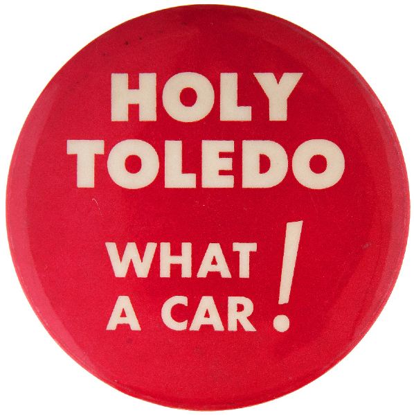 “HOLY TOLEDO – WHAT A CAR” 1950s ADVERTISING BUTTON.