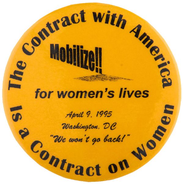 “THE CONTRACT WITH AMERICA IS A CONTRACT ON WOMEN” ANTI-NEWT GINGERICH CONTRACT WITH AMERICA 1995 BUTTON.