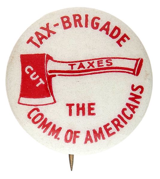 “TAX-BRIGADE CUT TAXES THE COMM. OF AMERICANS” EARLY ANTI-TAX CAUSE BUTTON.