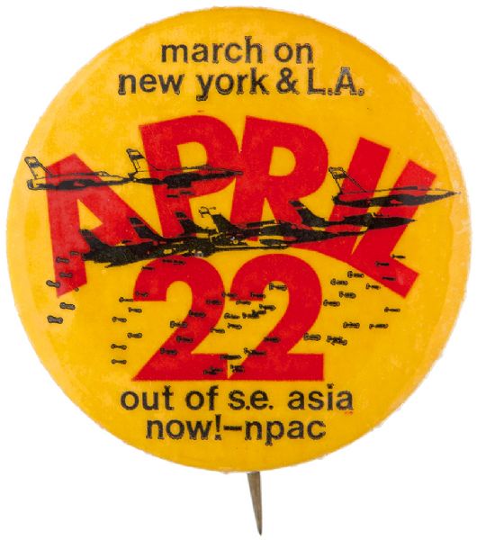 “MARCH ON NEW YORK & L.A. / APRIL 22 / OUT OF S.E. ASIA NOW! – NPAC” ANTI-VIETNAM WAR SINGLE DAY EVENT BUTTON.