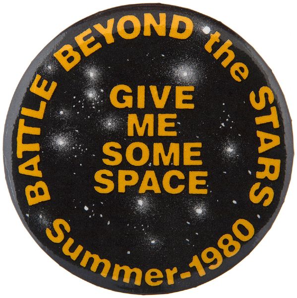 “BATTLE BEYOND THE STARS / GIVE ME SOME SPACE / SUMMER 1980” ROGER CORMAN SCIENCE FICTION MOVIE PROMO BUTTON.