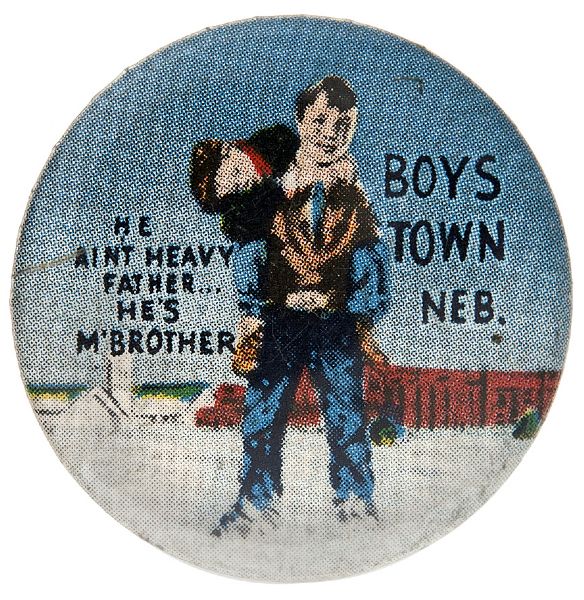 “BOYS TOWN NEB. / HE AIN’T HEAVY FATHER… HE’S MY BROTHER” RARE BUTTON.