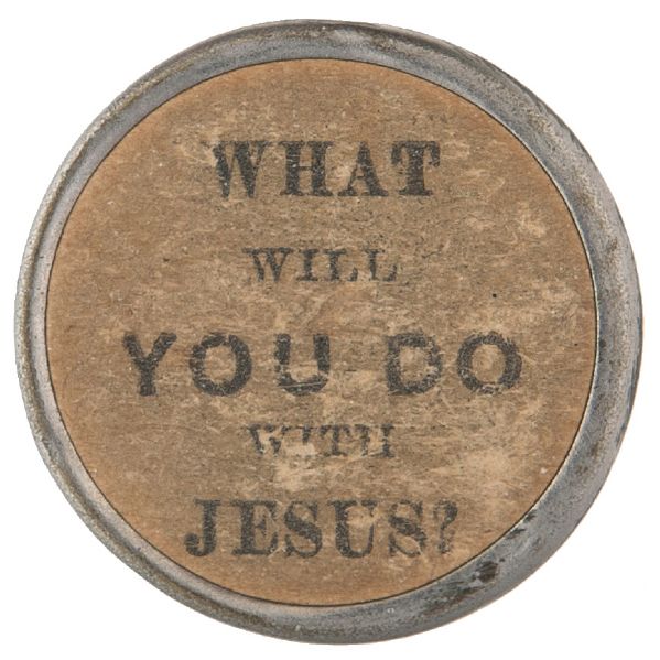“WHAT WILL YOU DO WITH JESUS? / THE GIFT OF GOD IS ETERNAL LIFE” EARLY EVANGELISTS POCKET PIECE.