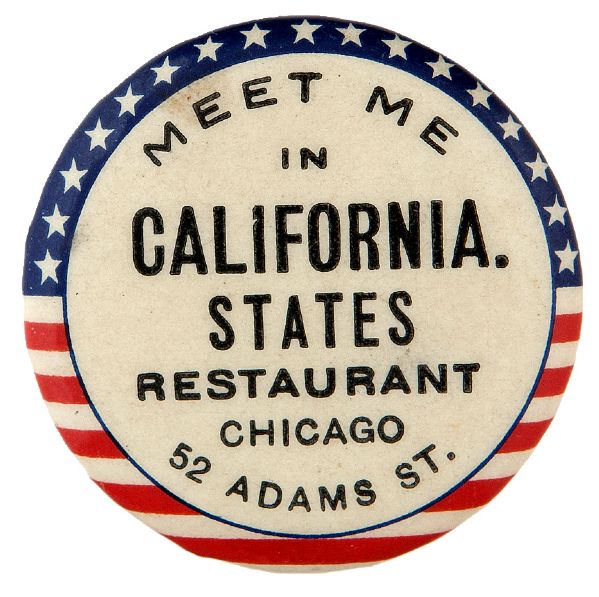 “MEET ME IN CALIFORNIA. STATES RESTAURANT CHICAGO” EARLY STATE THEMED RESTAURANT BUTTON.