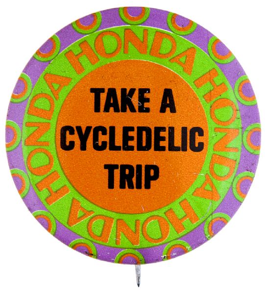 “HONDA HONDA HONDA / TAKE A CYCEDLIC TRIP” PSYCHEDELIC MOTORCYCLE ADVERTISING BUTTON.