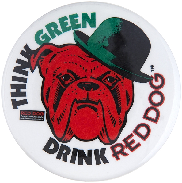 “THINK GREEN / DRINK RED DOG” 1990s LARGE ST. PATRICK’S DAY BEER ADVERTISING BUTTON.