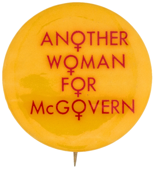 ANOTHER WOMAN FOR MCGOVERN 1972 PRESIDENTIAL CAMPAIGN BUTTON.
