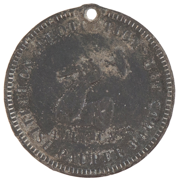 “BENJAMIN HARRISON / PROTECTION – NO BRITISH PAUPER WAGES FOR AMERICAN” 1888 CAMPAIGN TOKEN UNKNOWN TO DEWITT.