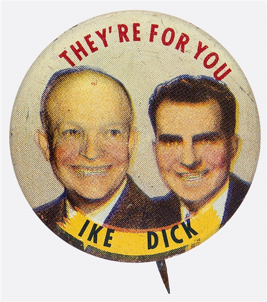 IKE – DICK THEY’RE FOR YOU 1952 PRESIDENTIAL CAMPAIGN JUGATE LITHO BUTTON.