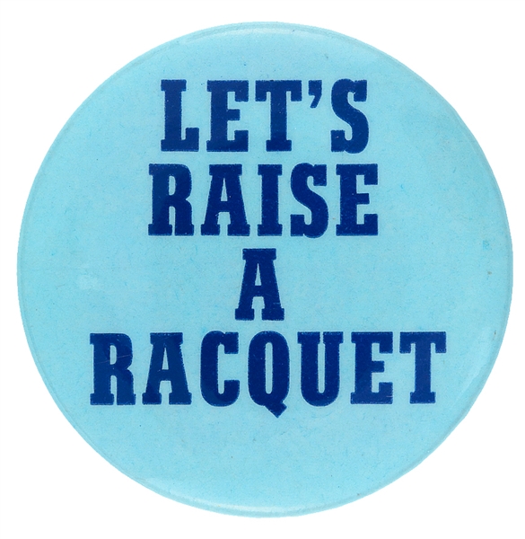 LET’S RAISE A RACQUET WOMEN’S RIGHTS LIMITED ISSUE OF 100 MADE BUTTON WITH NOTATION ON BACK.